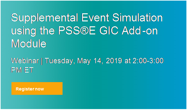 Text Box: Supplemental Event Simulation using the PSS®E GIC Add-on Module

Webinar | Tuesday, May 14, 2019 at 2:00-3:00 PM ET
 
Register now
 




